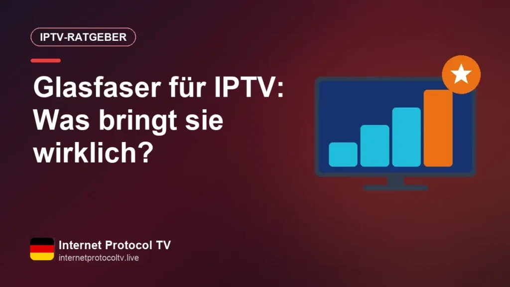 Glasfaser für IPTV: Was bringt sie wirklich?