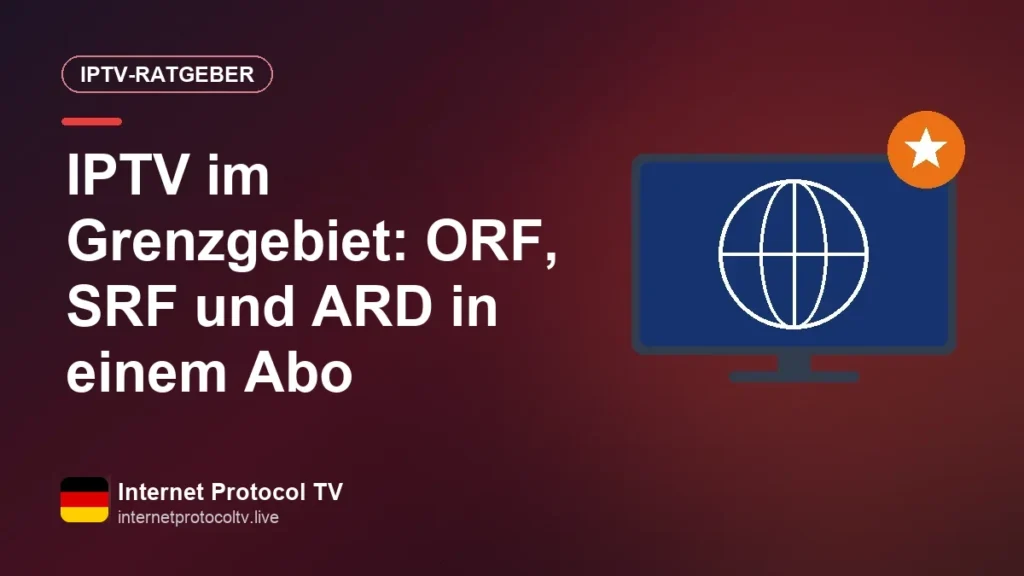 Wonen in de grensstreek: Nederlandse, Vlaamse en Duitse zenders in één IPTV-abonnement IPTV im Grenzgebiet: ORF, SRF und ARD in einem Abo