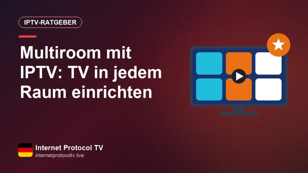 Multiroom mit IPTV: TV in jedem Raum einrichten