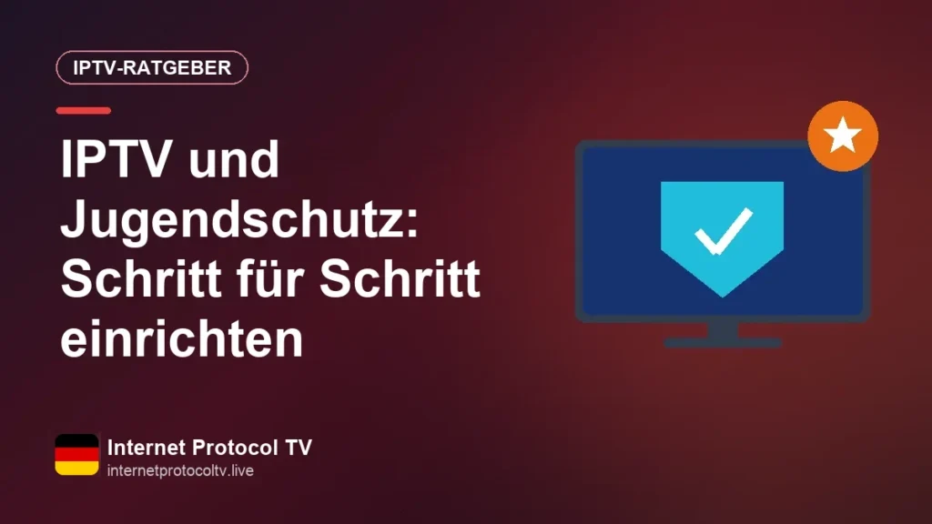 IPTV und Jugendschutz: Schritt für Schritt einrichten