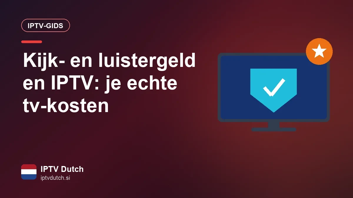 Kijk- en luistergeld en IPTV: wat betaal je in Nederland voor tv